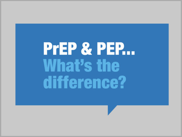 PrEP & PEP...What's the difference? in blue speech bubble
